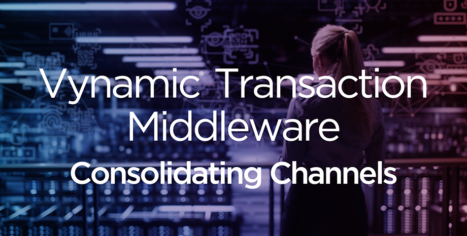 Vynamic® Transaction Middleware Consolidating Channels