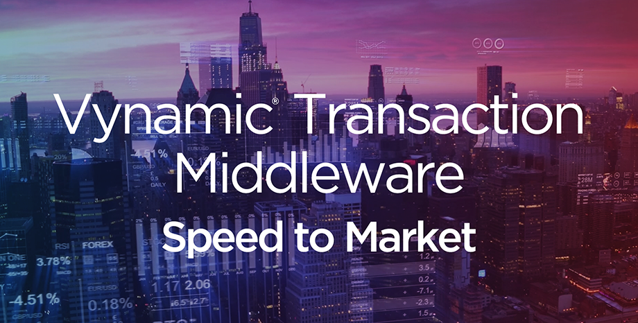 Vynamic® Transaction Middleware Speed to Market
