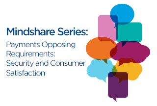 Mindshare: Payments Opposing Requirements: Security and Consumer Satisfaction