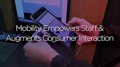 Video: Mobility Empowers Staff and Augments Consumer Interaction