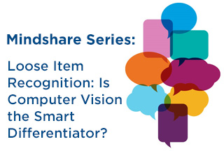 Mindshare: Loose Item Recognition: Is Computer Vision the Smart Differentiator to Provide Improved Usability for Self-Service?