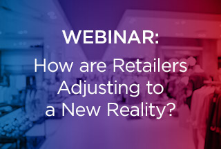On-Demand Webinar:  How Are Retailers Adjusting to a New Reality?