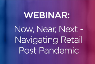On-Demand Webinar:  Now, Near, Next - Navigating Retail Post-Pandemic